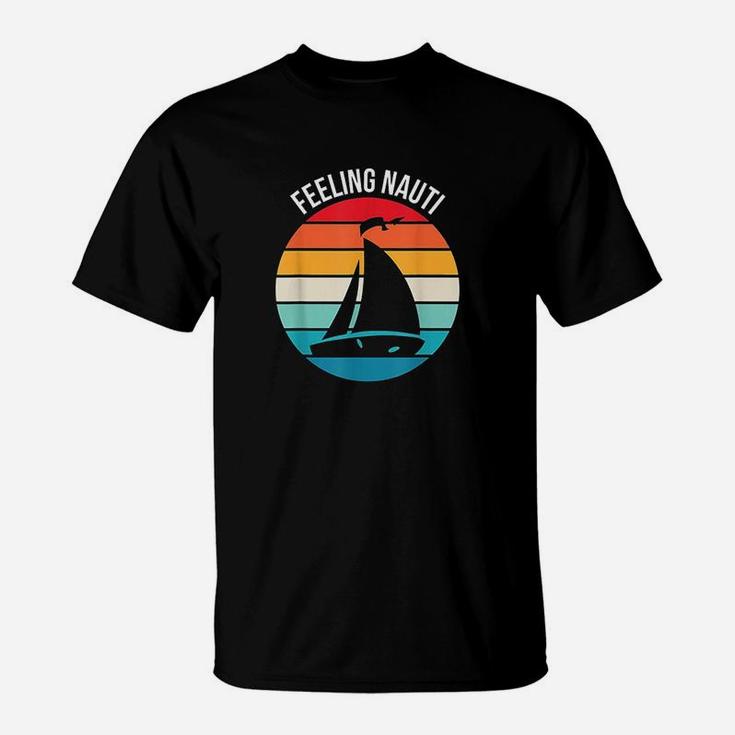 Funny Sailing Gift For Sailor Feeling Nauti Boat Sailing T-Shirt