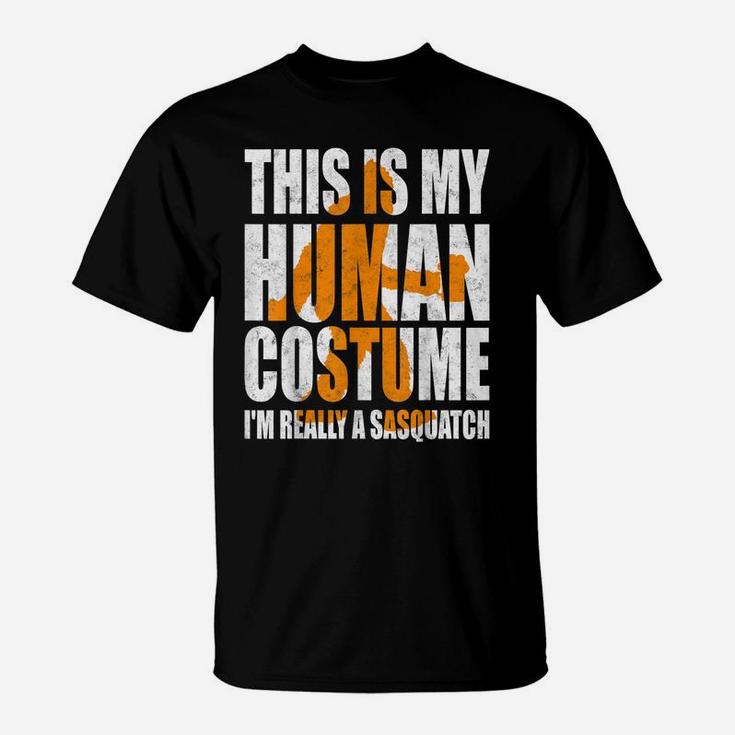 Funny Shirt This Is My Human Costume I'm Really A Sasquatch T-Shirt