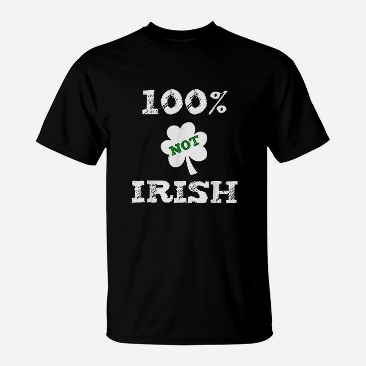 Funny St Patricks Day 100 Not Irish 0 Irish T-Shirt