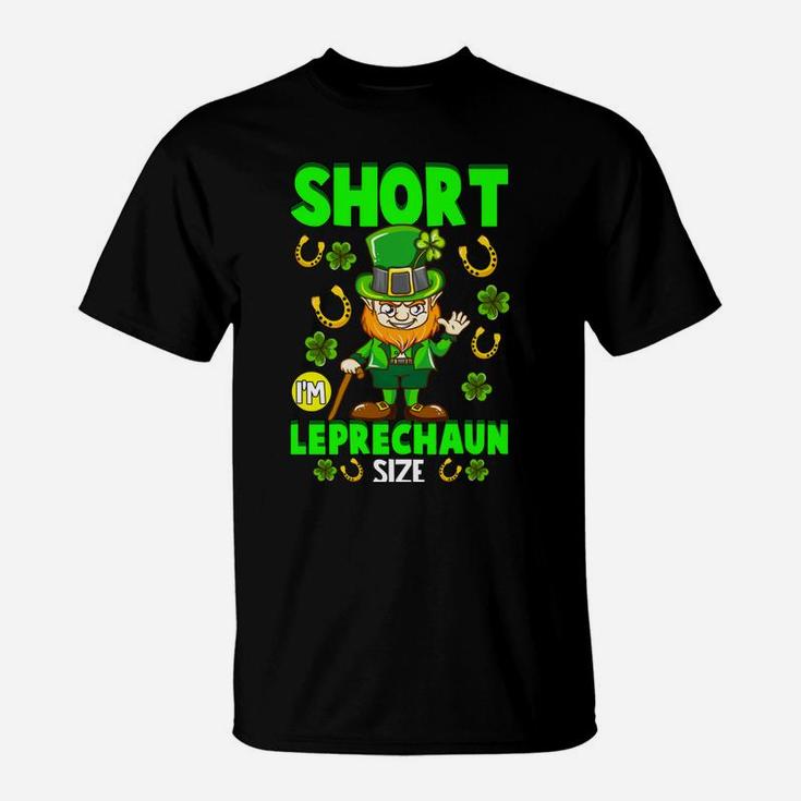 Funny St Patricks Day Gift I'm Not Short I'm Leprechaun Size T-Shirt