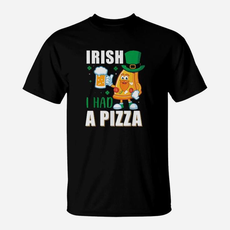 Funny St Patricks Day Irish I Had A Pizza T-Shirt