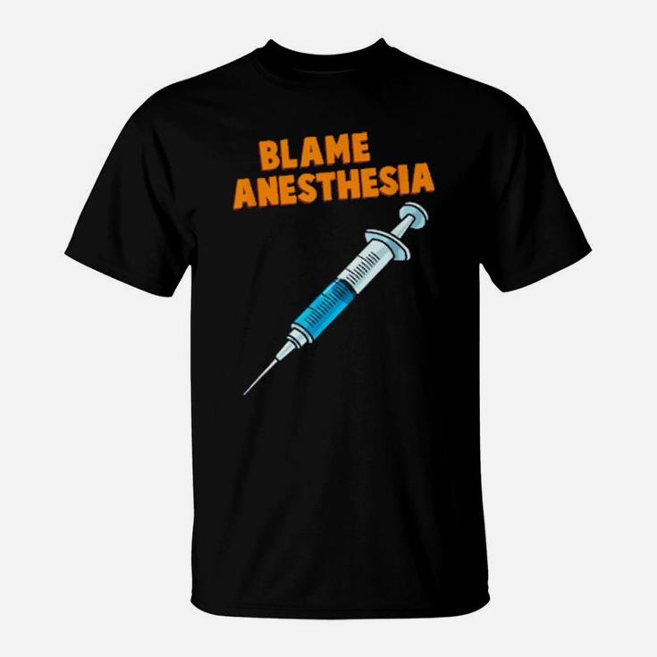 Funny Surgeon Post Surgery Thanks Blame Anesthesia T-Shirt