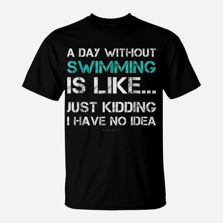 Funny Swimming Shirts A Day Without Swimming Gift Tshirt T-Shirt