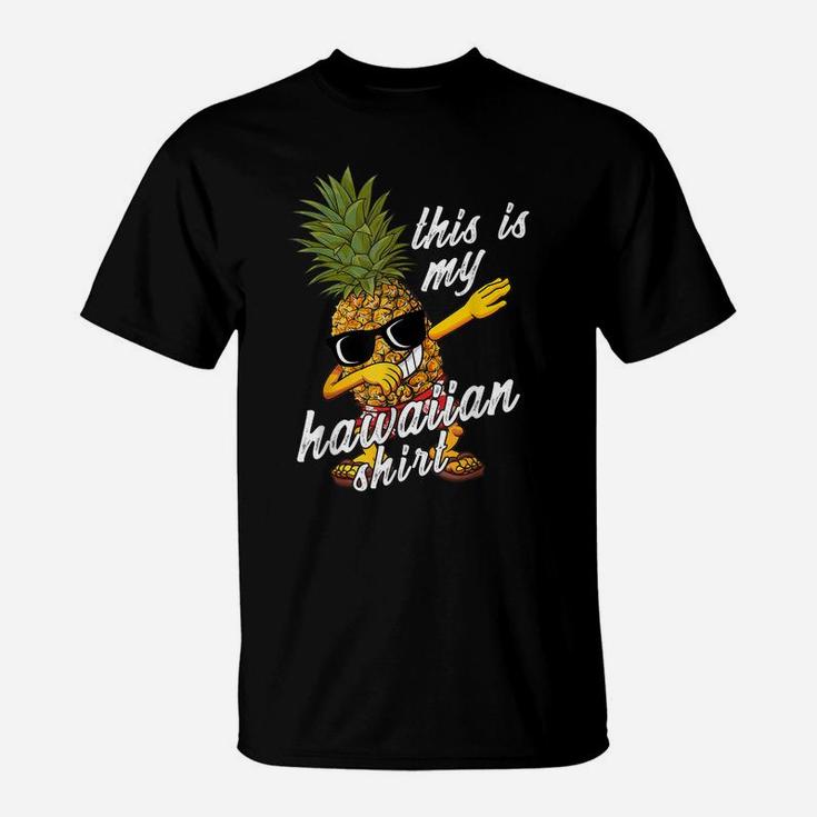 Funny This Is My Hawaiian Shirt Pineapple Summer Gift Bday T-Shirt