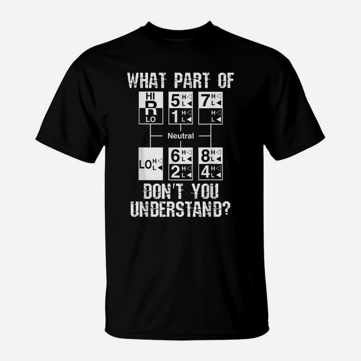 Funny Truck Driver Gift 18 Speed What Don't You Understand T-Shirt