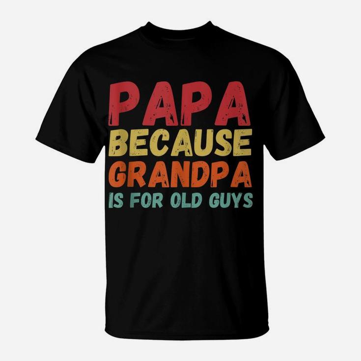 Funny Vintage Retro Papa Because Grandpa Is For Old Guys T-Shirt
