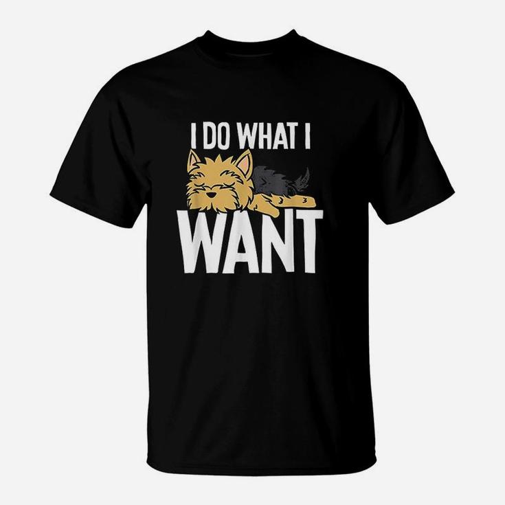 Funny Yorkie I Do What I Want T-Shirt