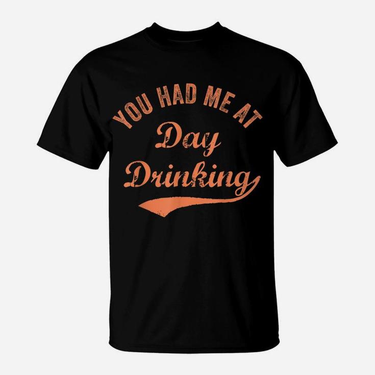 Funny You Had Me At Day Drinking Vintage Retro Best Drinkin' T-Shirt