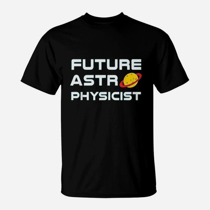 Future Astrophysicist  Cool Astrophysics Science Lover T-Shirt