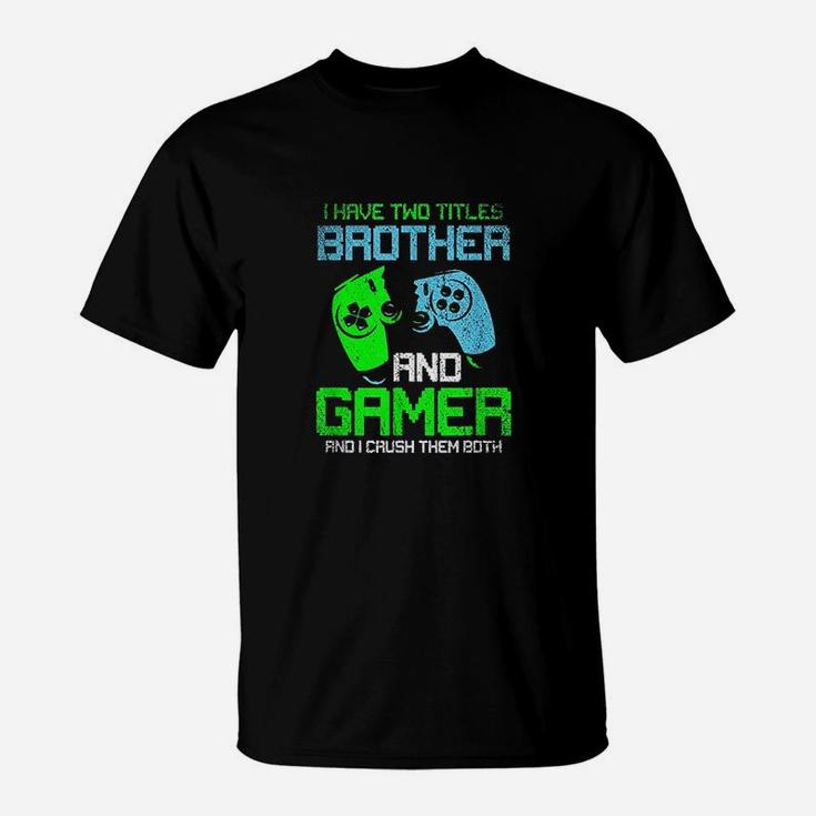 Gamer Boys Kids I Have Two Titles Brother And Gamer Video Games Lover T-Shirt