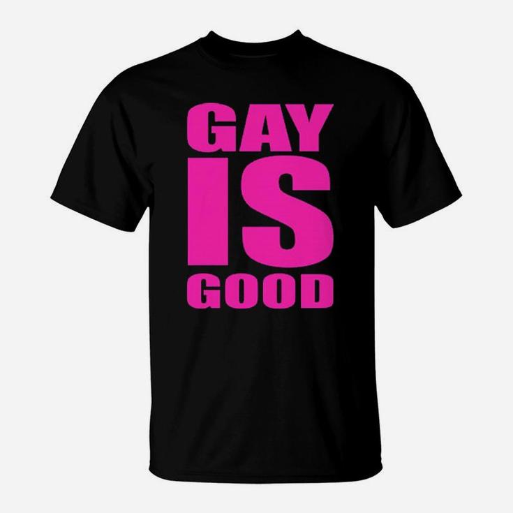 Gay Is Good T-Shirt
