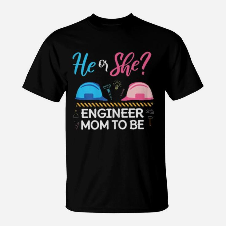 Gender Reveal He Or She Mom To Be Engineer Future Mother T-Shirt