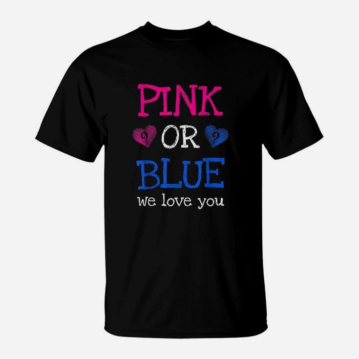 Gender Reveal Party Pink Or Blue Boy Or Girl We Love You T-Shirt