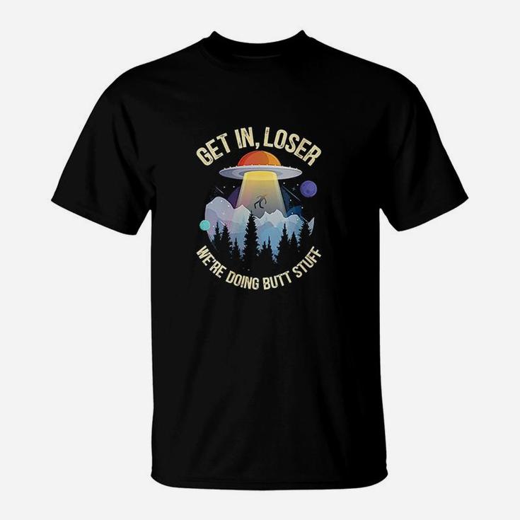 Get In Loser We Are Doing  Stuff Alien Abduction T-Shirt
