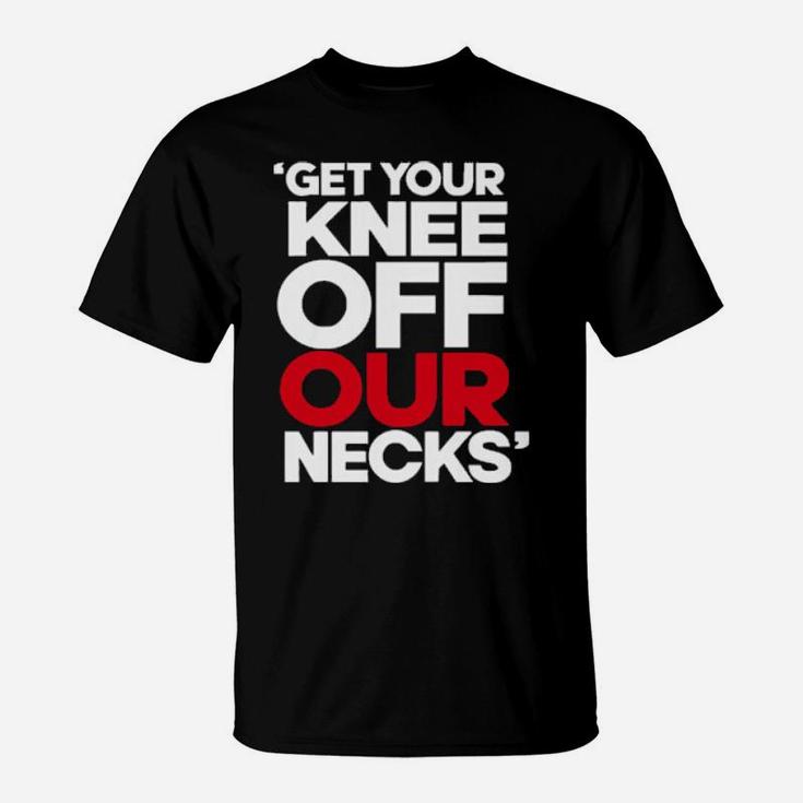 Get Your Knee Off Our Necks T-Shirt