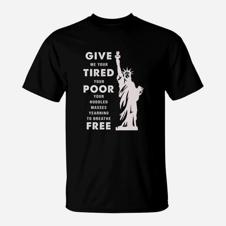 Give Me Your Tired Your Poor Your Huddled Masses Yearning To Breathe Free T-Shirt