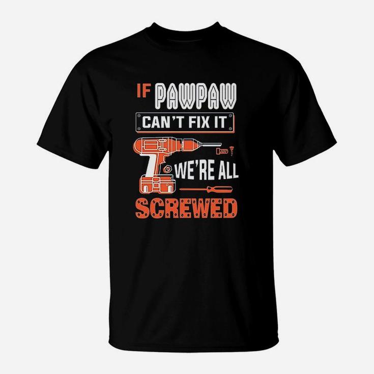 Gkvidi If Pawpaw Cant Fix It We Are All Screwed T-Shirt