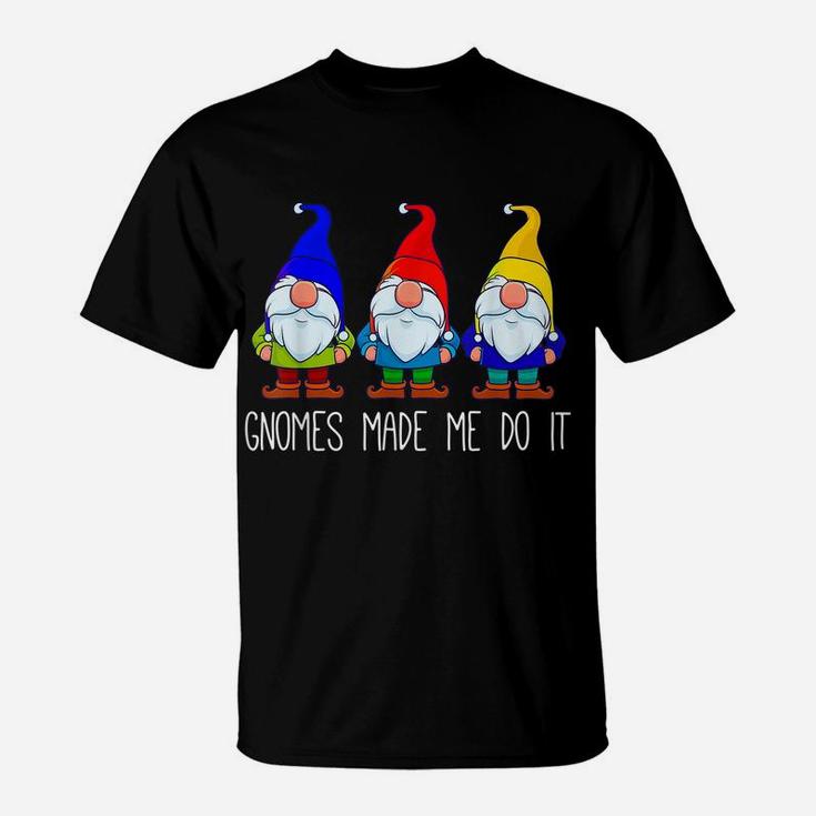 Gnomes Made Me Do It, Funny Garden Gnome Lover Gift Women T-Shirt