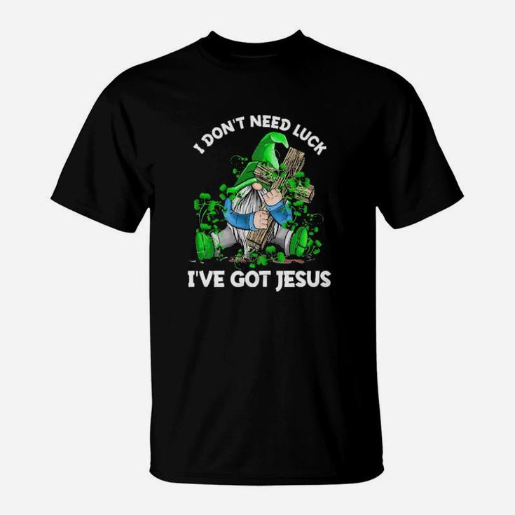 Gnomie I Dont Need Luck Ive Got Jesus T-Shirt
