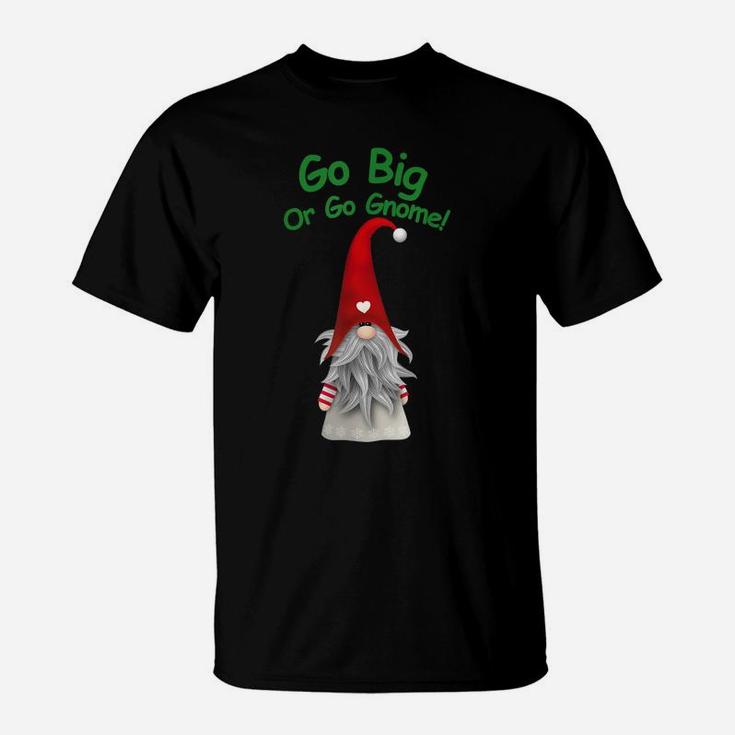 Go Big Or Go Gnome Christmas Gnome Original Graphic Design T-Shirt