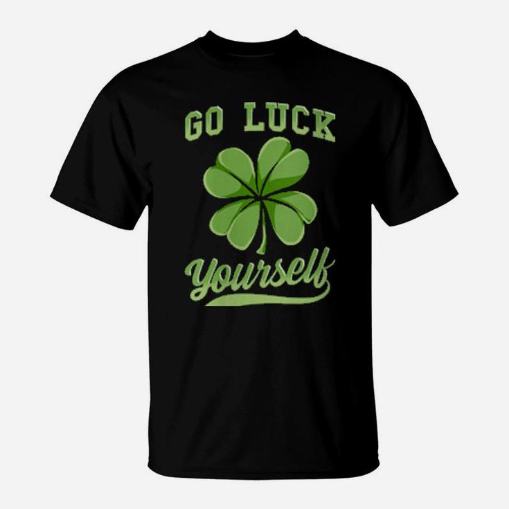Go Luck Yourself Irish Shamrock St Patrick's Day T-Shirt