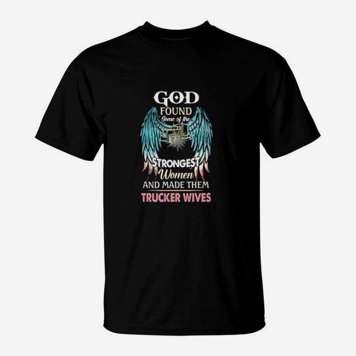 God Found Some Of The Strongest Women And Made Them Trucker Winves T-Shirt