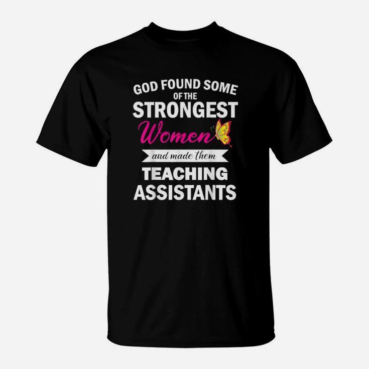 God Found Strongest And Made Them Teaching Assistants T-Shirt