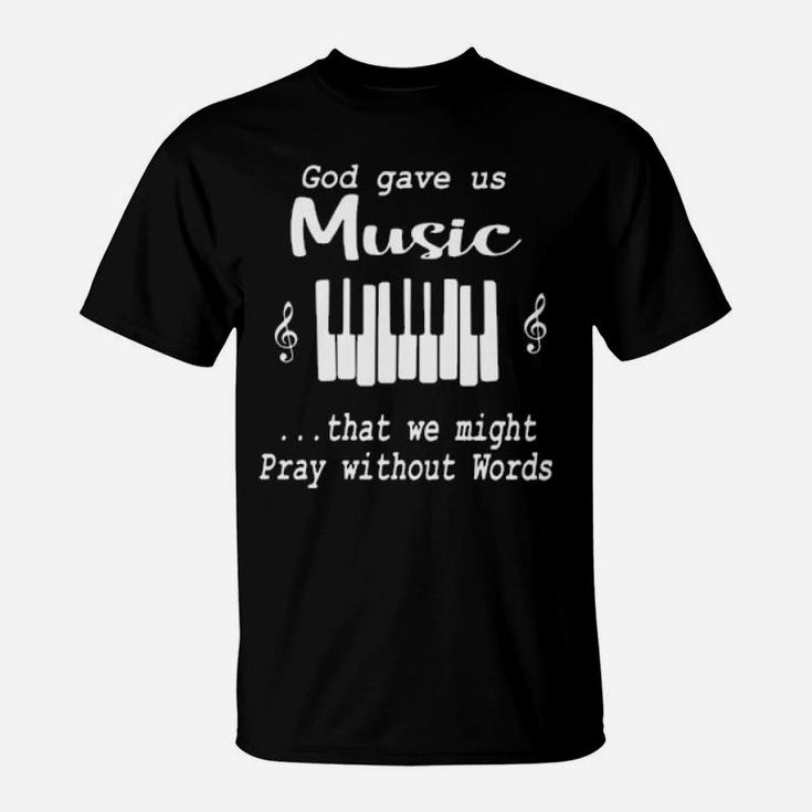 God Gave Us Music That We Might Pray Without Words T-Shirt