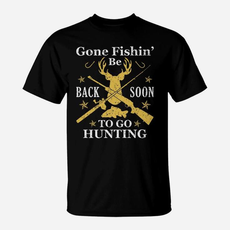 Gone Fishin' Be Back Soon To Go Huntin Humor Fishing Hunting T-Shirt