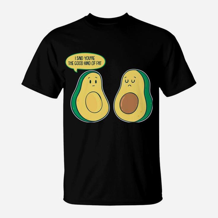 Good Kind Of Plant Based Fat - Funny Avocado Lover & Vegan T-Shirt