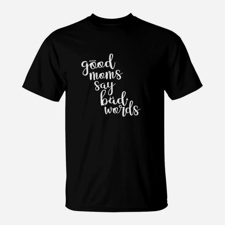 Good Moms Say Bad Words Funny T-Shirt