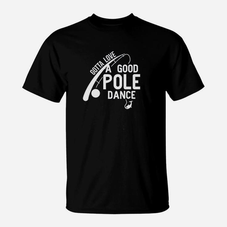 Gotta Love Pole Dance Funny Fishing T-Shirt