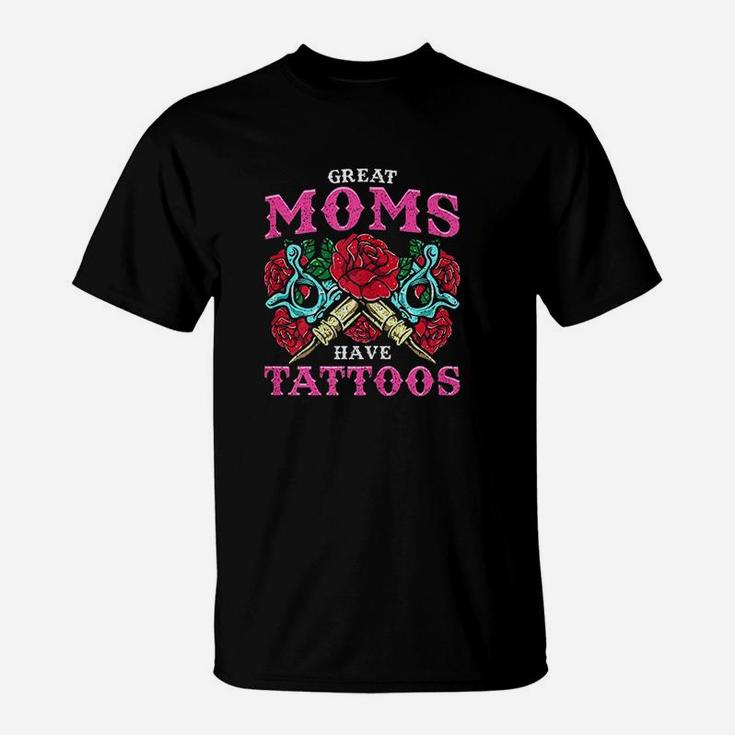 Great Moms Have Tattoos Mom With A Tattoo T-Shirt
