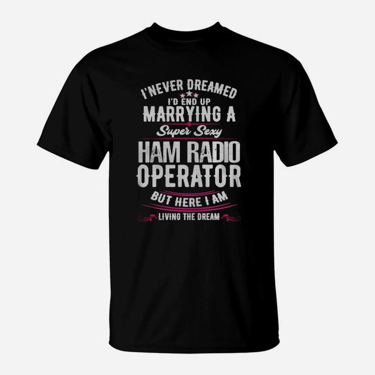 Ham Radio Operator Wife Never Dreamed T-Shirt