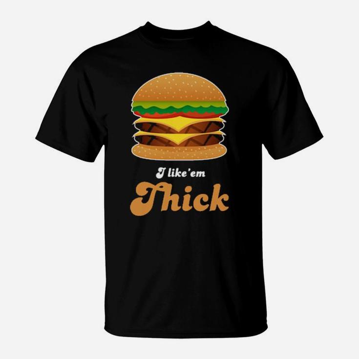 Hamburger I Like' Em Thick T-Shirt