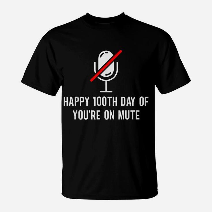 Happy 100Th Day Of You're On Mute - Funny 100 Days Of School T-Shirt