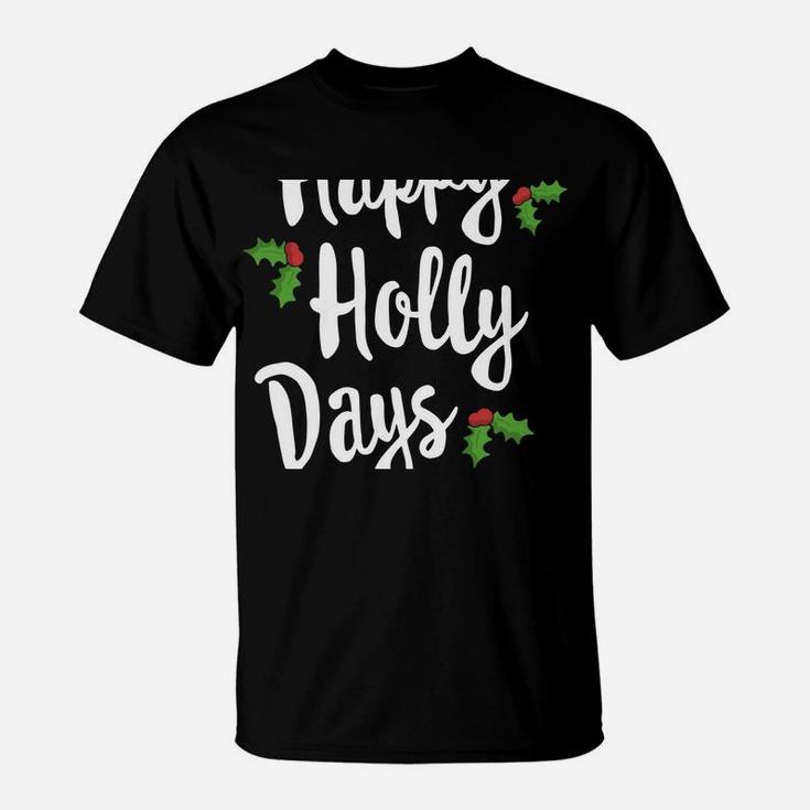 Happy Holly Days Festive Xmas Christmas Matching Family Sweatshirt T-Shirt