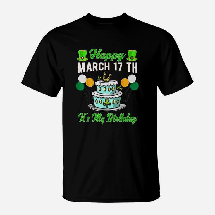 Happy March 17 Th Its My Birthday Funny St Patricks Day T-Shirt