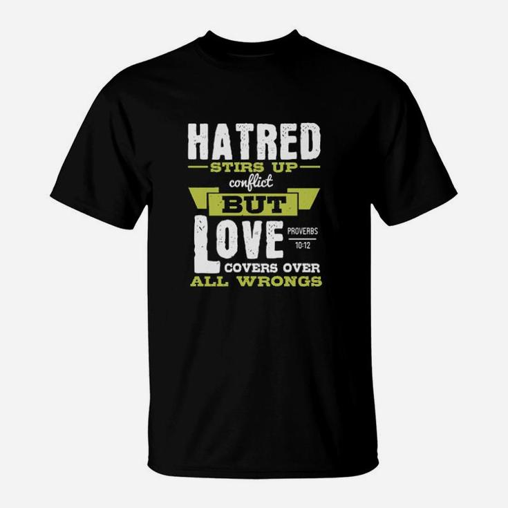 Hatred Stirs Up Conflict But Love Covers Over All Wrongs Proverbs T-Shirt