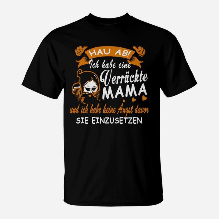 Hau Abi Ich Habe Verriickte Mama T-Shirt