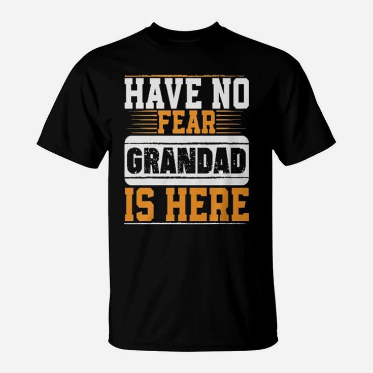 Have No Fear Grandad Is Here T-Shirt