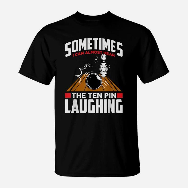 Hear The Ten Pin Laughing - Funny Bowler & Bowling T-Shirt