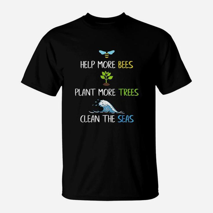 Help More Bees Plant More Trees Clean The Seas Environmental T-Shirt