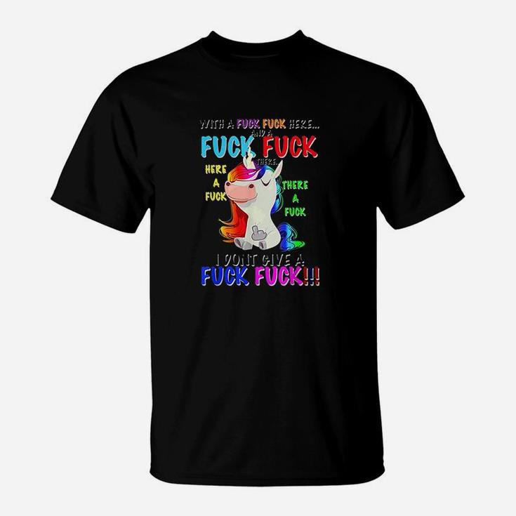 Here A F Uckthere A F Uck I Dont Give A F Uck Funny Unicorn T-Shirt
