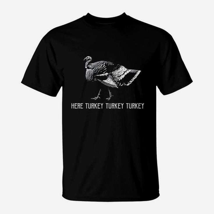 Here Turkey Turkey Turkey T-Shirt
