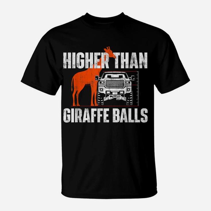 Higher Than Giraffe Balls - Funny Lifted Pickup Truck T-Shirt