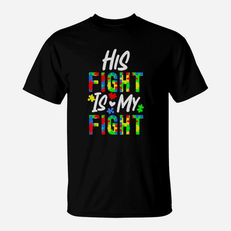 His Fight Is My Fight Autism T-Shirt