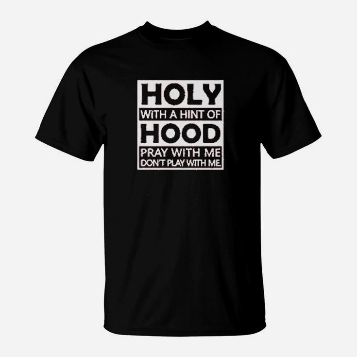 Holy With A Hint Of Hood T-Shirt