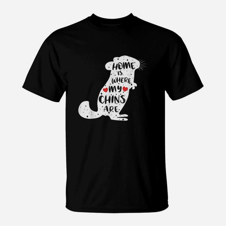 Home Is Where My Chins Are T-Shirt