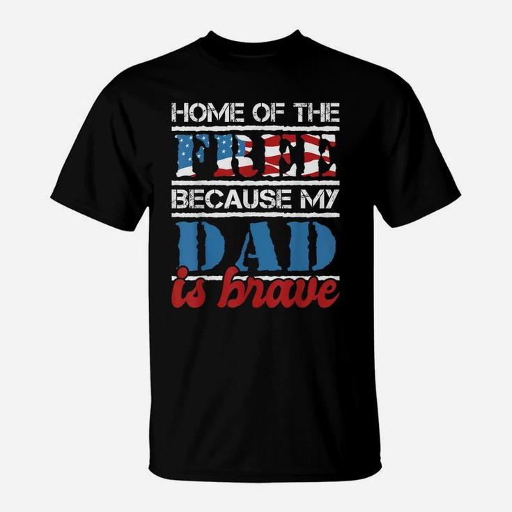 Home Of The Free Because My Dad Is Brave - Us Army Veteran T-Shirt